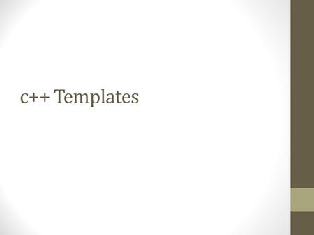 C++ Templates. What is a template? Templates are type-generic versions of functions and/or classes Template functions and template classes can be used.