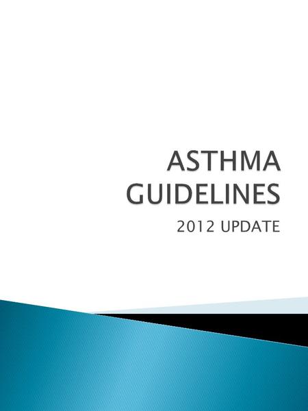 2012 UPDATE. What guidelines do we have available to follow for asthma 1) Asthma GP monitoring Guideline 2) Asthma Diagnosis Guideline 3) Acute asthma.