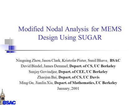 Modified Nodal Analysis for MEMS Design Using SUGAR Ningning Zhou, Jason Clark, Kristofer Pister, Sunil Bhave, BSAC David Bindel, James Demmel, Depart.