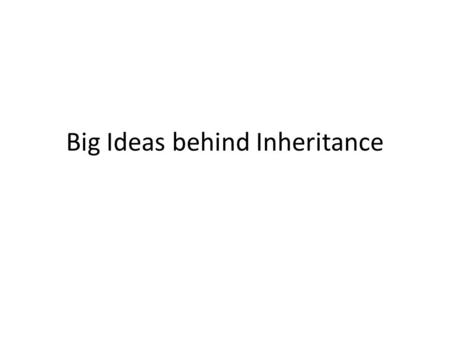 Big Ideas behind Inheritance. Can you think of some possible examples of inheritance hierarchies?