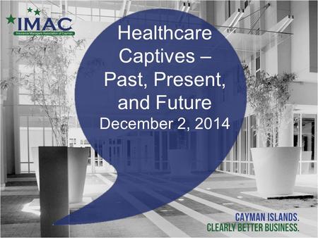 Healthcare Captives – Past, Present, and Future December 2, 2014.