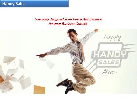 Handy Sales Specially designed Sales Force Automation for your Business Growth.