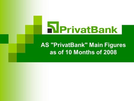 AS PrivatBank Main Figures as of 10 Months of 2008.