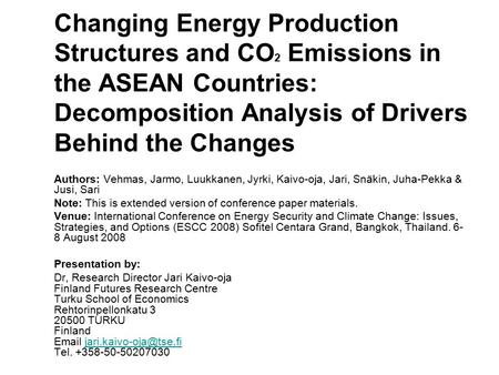 Changing Energy Production Structures and CO 2 Emissions in the ASEAN Countries: Decomposition Analysis of Drivers Behind the Changes Authors: Vehmas,