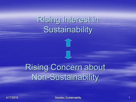 Stodder, Sustainability1 Rising Interest in Sustainability Rising Concern about Non-Sustainability 4/17/2015.