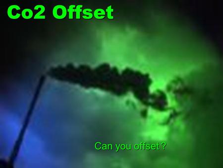 Co2 Offset Can you offset ?. Co2 emissions in the UK.