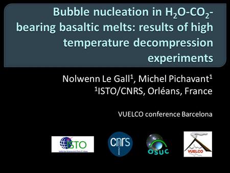 Nolwenn Le Gall 1, Michel Pichavant 1 1 ISTO/CNRS, Orléans, France VUELCO conference Barcelona.