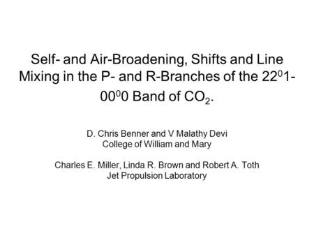 D. Chris Benner and V Malathy Devi College of William and Mary Charles E. Miller, Linda R. Brown and Robert A. Toth Jet Propulsion Laboratory Self- and.