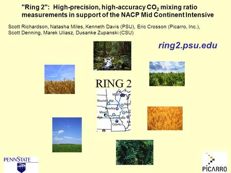 Ring 2: High-precision, high-accuracy CO 2 mixing ratio measurements in support of the NACP Mid Continent Intensive ring2.psu.edu Scott Richardson, Natasha.