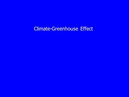Climate-Greenhouse Effect. Greenhouse Glass, the material that greenhouse is made of, 1) transmit short-wavelength visible light, 2) absorbs and redirects.