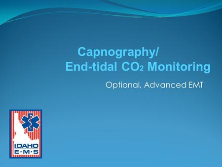 Optional, Advanced EMT Capnography/ End-tidal CO 2 Monitoring.