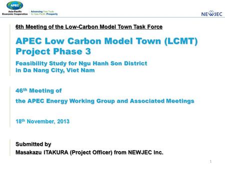 1 Submitted by Masakazu ITAKURA (Project Officer) from NEWJEC Inc. 6th Meeting of the Low-Carbon Model Town Task Force APEC Low Carbon Model Town (LCMT)