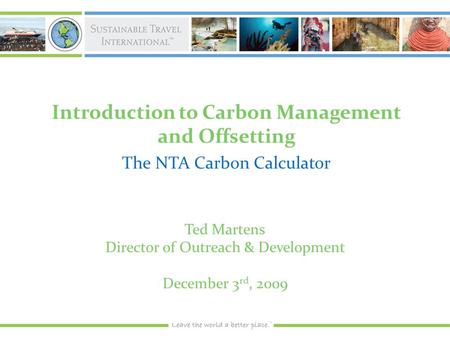 Introduction to Carbon Management and Offsetting The NTA Carbon Calculator Ted Martens Director of Outreach & Development December 3 rd, 2009.
