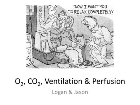 O2, CO2, Ventilation & Perfusion