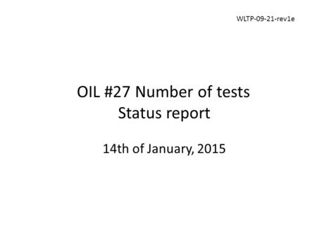 OIL #27 Number of tests Status report 14th of January, 2015 WLTP-09-21-rev1e.