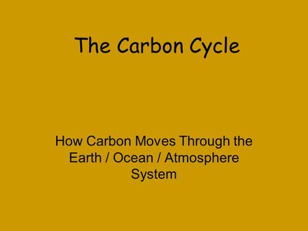 How Carbon Moves Through the Earth / Ocean / Atmosphere System