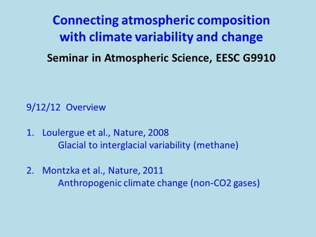 Connecting atmospheric composition with climate variability and change Seminar in Atmospheric Science, EESC G9910 9/12/12 Overview 1.Loulergue et al.,