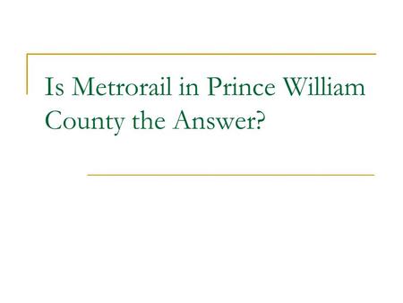 Is Metrorail in Prince William County the Answer?.