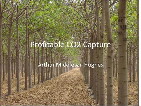 Profitable CO2 Capture Arthur Middleton Hughes. Three methods to solve CO2 1. Cap and Trade – expensive and hard to sell. 2. Capture and sequestration.