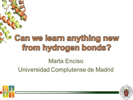 Marta Enciso Universidad Complutense de Madrid. BIFI 2011 - Marta Enciso Wylie, JACS, 2009 Kannan, Int. J. Mol. Sci., 2009 Chen, PNAS, 2009 Dobson, Annu.
