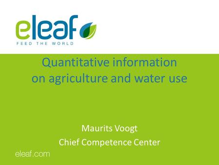 Quantitative information on agriculture and water use Maurits Voogt Chief Competence Center.