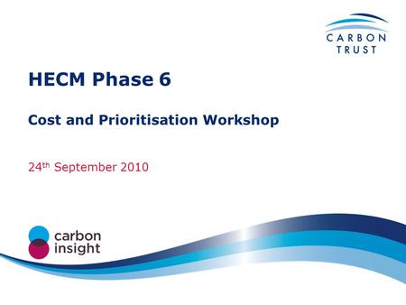 HECM Phase 6 Cost and Prioritisation Workshop 24 th September 2010.