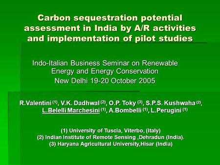 Carbon sequestration potential assessment in India by A/R activities and implementation of pilot studies Indo-Italian Business Seminar on Renewable Energy.