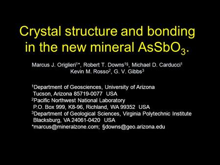 Crystal structure and bonding in the new mineral AsSbO 3. Marcus J. Origlieri 1 *, Robert T. Downs 1§, Michael D. Carducci 1 Kevin M. Rosso 2, G. V. Gibbs.