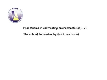 Flux studies in contrasting environments (obj. 2) The role of heterotrophy (bact. microzoo)