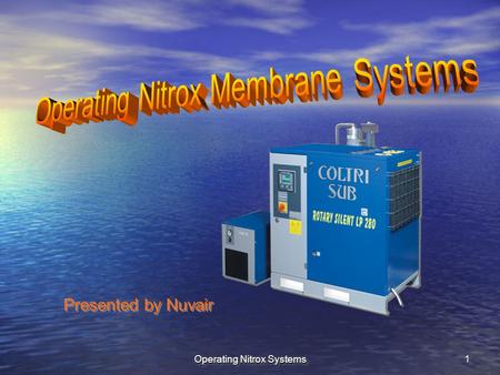 Operating Nitrox Systems 11 Presented by Nuvair. Operating Nitrox Systems2 Membrane systems produce nitrox efficiently Compressed air flows through the.