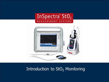 Introduction to StO 2 Monitoring. Assess Tissue Perfusion Rapidly & Noninvasively.