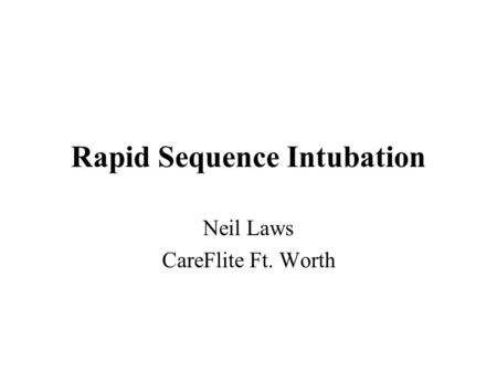 Rapid Sequence Intubation Neil Laws CareFlite Ft. Worth.