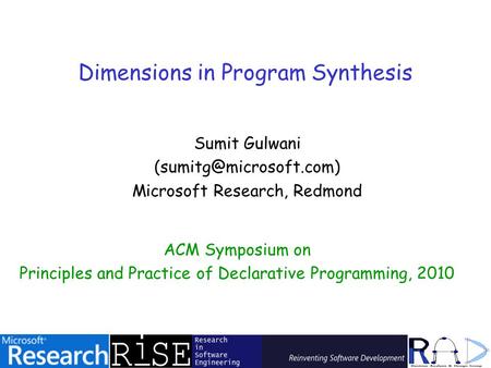 Sumit Gulwani Microsoft Research, Redmond Dimensions in Program Synthesis ACM Symposium on Principles and Practice of Declarative.