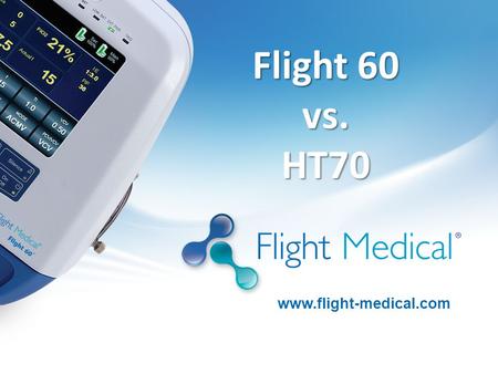 Flight 60 vs. HT70 www.flight-medical.com 1 Flight Medical Confidential 1.