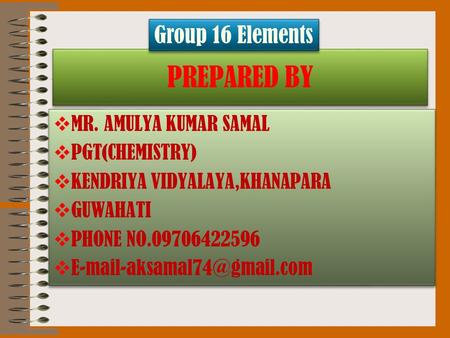 PREPARED BY  MR. AMULYA KUMAR SAMAL  PGT(CHEMISTRY)  KENDRIYA VIDYALAYA,KHANAPARA  GUWAHATI  PHONE NO.09706422596   MR.