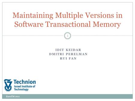 IDIT KEIDAR DMITRI PERELMAN RUI FAN EuroTM 2011 Maintaining Multiple Versions in Software Transactional Memory 1.
