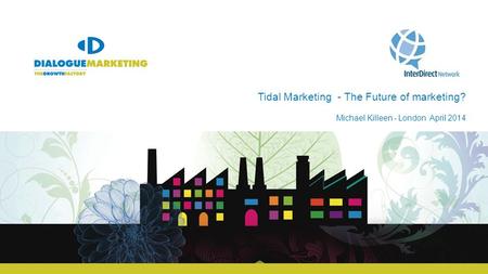 Tidal Marketing - The Future of marketing? Michael Killeen - London April 2014.