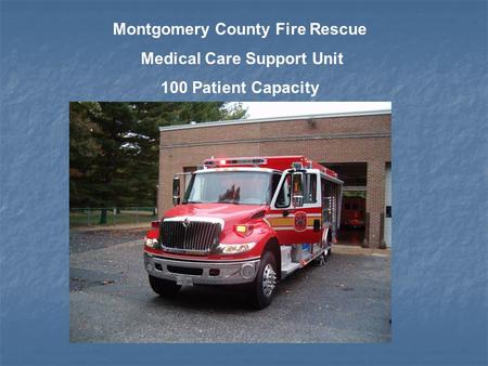 Montgomery County Fire Rescue Medical Care Support Unit 100 Patient Capacity.