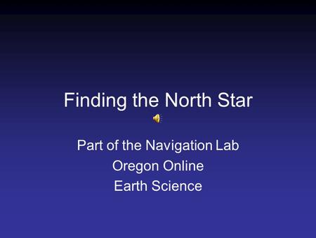Finding the North Star Part of the Navigation Lab Oregon Online Earth Science.