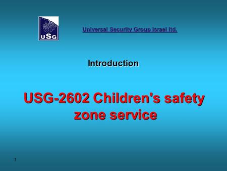 1 Introduction USG-2602 Children's safety zone service Universal Security Group Israel ltd.