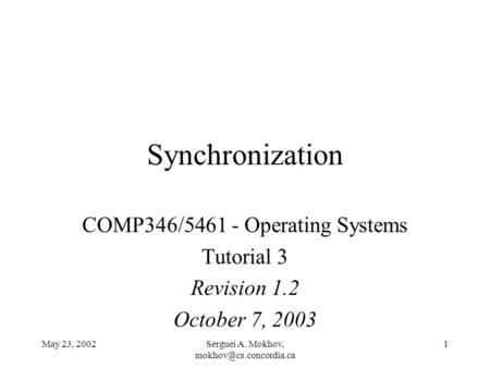 May 23, 2002Serguei A. Mokhov, 1 Synchronization COMP346/5461 - Operating Systems Tutorial 3 Revision 1.2 October 7, 2003.