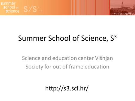 Summer School of Science, S 3 Science and education center Višnjan Society for out of frame education