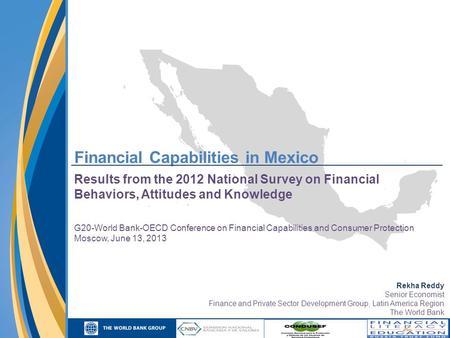 Financial Capabilities in Mexico Results from the 2012 National Survey on Financial Behaviors, Attitudes and Knowledge G20-World Bank-OECD Conference on.