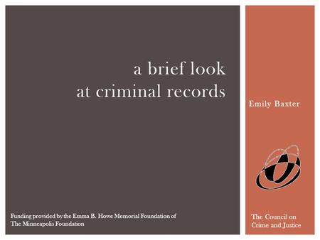 Emily Baxter a brief look at criminal records The Council on Crime and Justice Funding provided by the Emma B. Howe Memorial Foundation of The Minneapolis.
