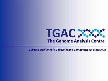 The Genome Analysis Centre Building Excellence in Genomics and Computational Bioscience.