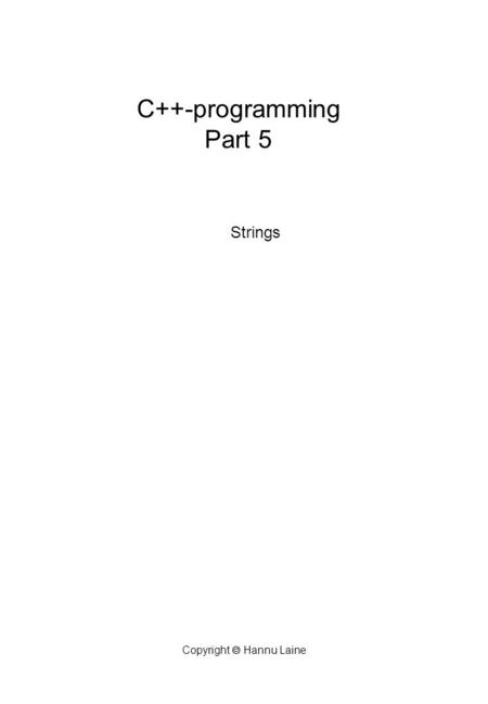 Copyright  Hannu Laine C++-programming Part 5 Strings.