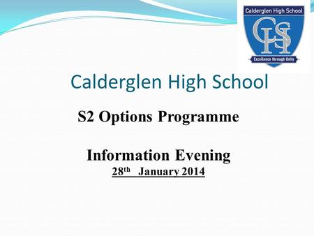 Calderglen High School S2 Options Programme Information Evening 28 th January 2014.
