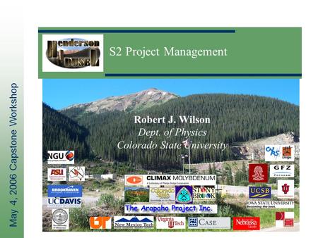 May 4, 2006 Capstone Workshop S2 Project Management Robert J. Wilson Dept. of Physics Colorado State University.