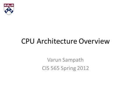CPU Architecture Overview Varun Sampath CIS 565 Spring 2012.