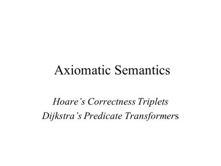 Hoare’s Correctness Triplets Dijkstra’s Predicate Transformers